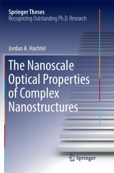 The Nanoscale Optical Properties of Complex Nanostructures by Jordan A. Hachtel - Paperback