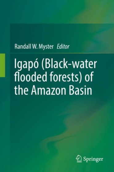 Igapo (Black-water flooded forests) of the Amazon Basin by Randall W. Myster - Hardback