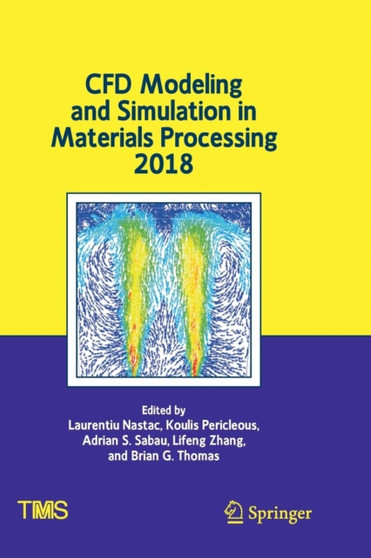 CFD Modeling and Simulation in Materials Processing 2018 by Laurentiu Nastac - Paperback