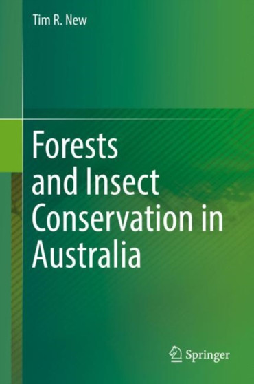 Forests and Insect Conservation in Australia by Tim R. New - Hardback
