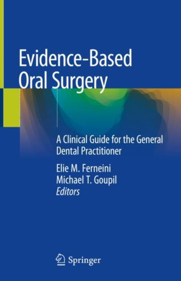 Evidence-Based Oral Surgery : A Clinical Guide for the General Dental Practitioner by Elie M. Ferneini - Hardback