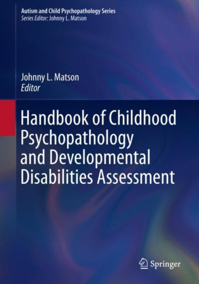 Handbook of Childhood Psychopathology and Developmental Disabilities Assessment by Johnny L. Matson - Hardback