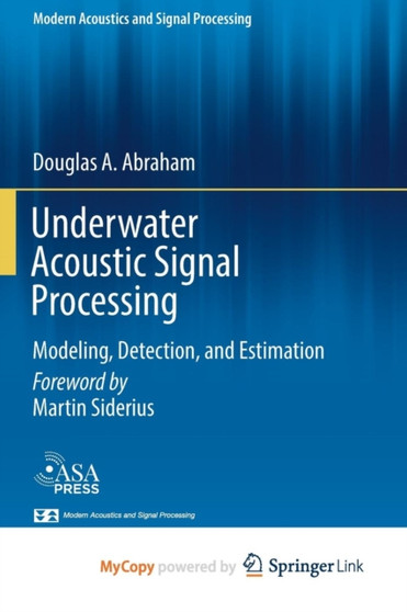 Underwater Acoustic Signal Processing : Modeling, Detection, and Estimation by Abraham Douglas A. Abraham - Paperback