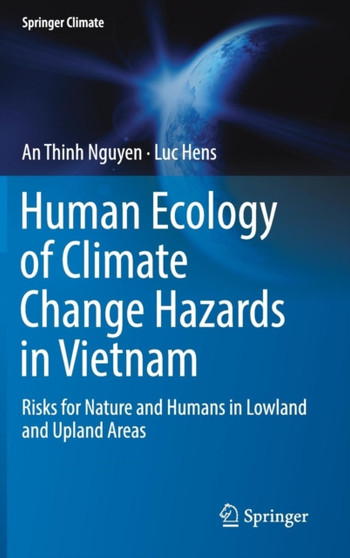 Human Ecology of Climate Change Hazards in Vietnam : Risks for Nature and Humans in Lowland and Upland Areas by An Thinh Nguyen - Hardback