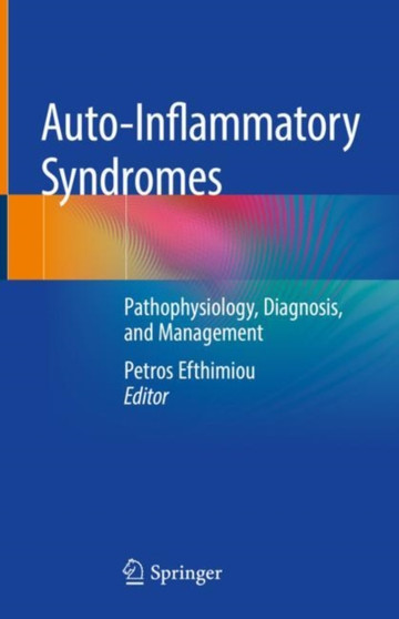 Auto-Inflammatory Syndromes : Pathophysiology, Diagnosis, and Management by Petros Efthimiou - Hardback