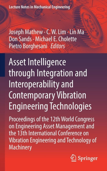 Asset Intelligence through Integration and Interoperability and Contemporary Vibration Engineering Technologies : Proceedings of the 12th World Congress on Engineering Asset Management and the 13th In by Joseph Mathew - Hardback