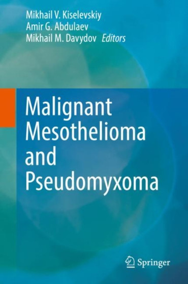 Malignant Mesothelioma and Pseudomyxoma by Mikhail V. Kiselevskiy - Hardback