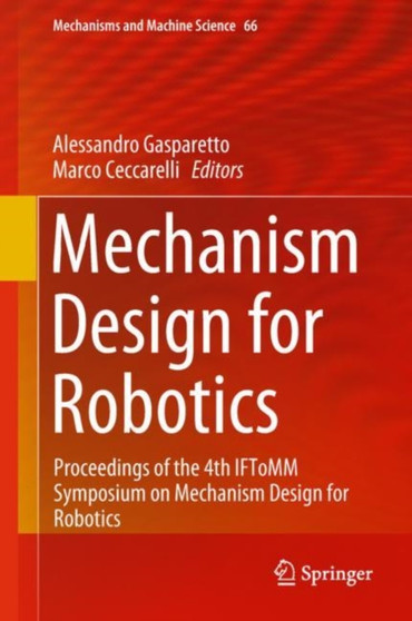Mechanism Design for Robotics : Proceedings of the 4th IFToMM Symposium on Mechanism Design for Robotics : 66 by Alessandro Gasparetto - Hardback