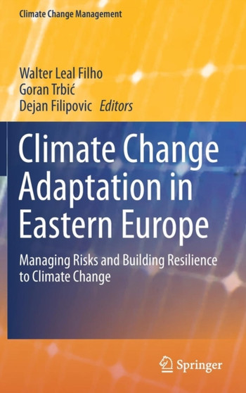 Climate Change Adaptation in Eastern Europe : Managing Risks and Building Resilience to Climate Change by Walter Leal Filho - Hardback