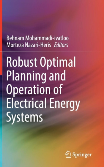 Robust Optimal Planning and Operation of Electrical Energy Systems by Behnam Mohammadi-ivatloo - Hardback
