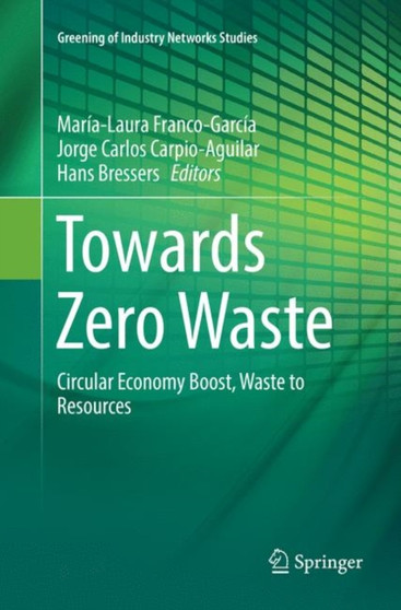 Towards Zero Waste : Circular Economy Boost, Waste to Resources : 6 by Maria-Laura Franco-Garcia - Paperback