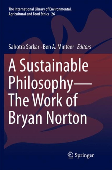 A Sustainable Philosophy-The Work of Bryan Norton : 26 by Sahotra Sarkar - Paperback