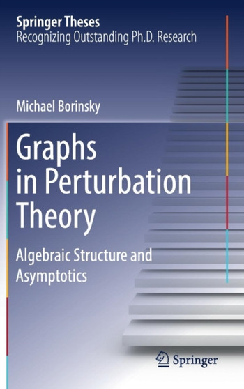 Graphs in Perturbation Theory : Algebraic Structure and Asymptotics by Michael Borinsky - Hardback