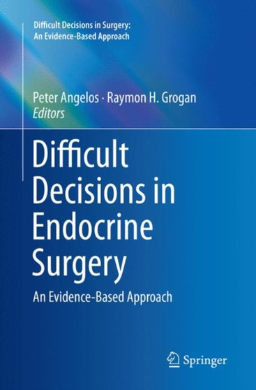 Difficult Decisions in Endocrine Surgery : An Evidence-Based Approach by Peter Angelos - Paperback