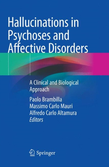 Hallucinations in Psychoses and Affective Disorders : A Clinical and Biological Approach by Paolo Brambilla - Paperback