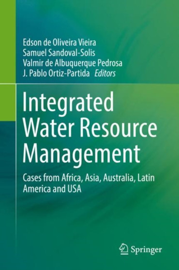 Integrated Water Resource Management : Cases from Africa, Asia, Australia, Latin America and USA by Edson de Oliveira Vieira - Hardback