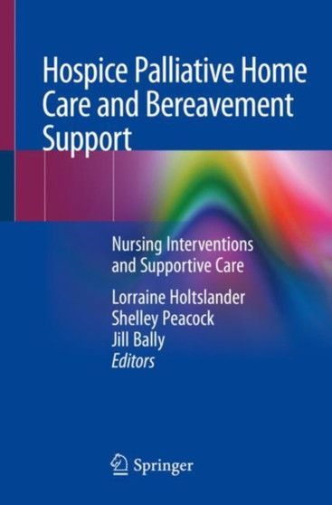Hospice Palliative Home Care and Bereavement Support : Nursing Interventions and Supportive Care by Lorraine Holtslander - Paperback