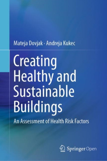 Creating Healthy and Sustainable Buildings : An Assessment of Health Risk Factors by Mateja Dovjak - Hardback