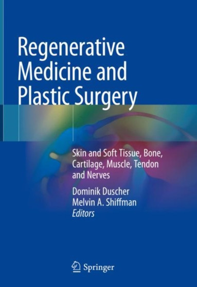 Regenerative Medicine and Plastic Surgery : Skin and Soft Tissue, Bone, Cartilage, Muscle, Tendon and Nerves by Dominik Duscher - Hardback