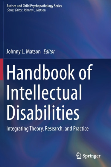 Handbook of Intellectual Disabilities : Integrating Theory, Research, and Practice by Johnny L. Matson - Hardback