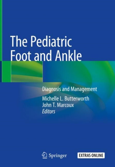 The Pediatric Foot and Ankle : Diagnosis and Management by Michelle L. Butterworth - Hardback