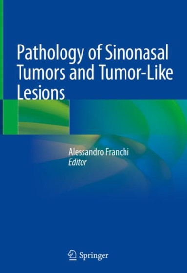 Pathology of Sinonasal Tumors and Tumor-Like Lesions by Alessandro Franchi - Hardback