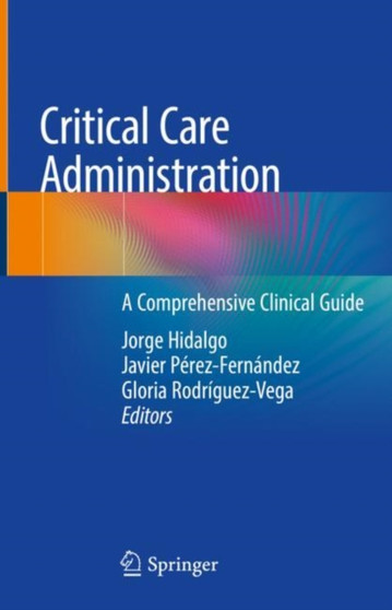 Critical Care Administration : A Comprehensive Clinical Guide by Jorge Hidalgo - Hardback