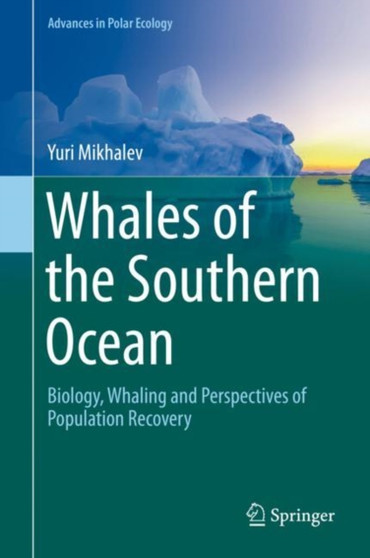 Whales of the Southern Ocean : Biology, Whaling and Perspectives of Population Recovery : 5 by Yuri Mikhalev - Hardback