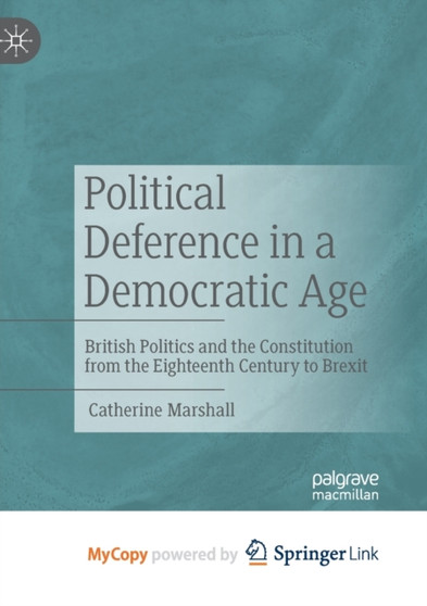 Political Deference in a Democratic Age : British Politics and the Constitution from the Eighteenth Century to Brexit by Marshall Catherine Marshall - Paperback