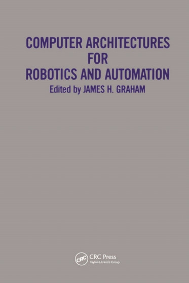 Computer Architectures for Robotics and Automation by James H. Graham - Hardback