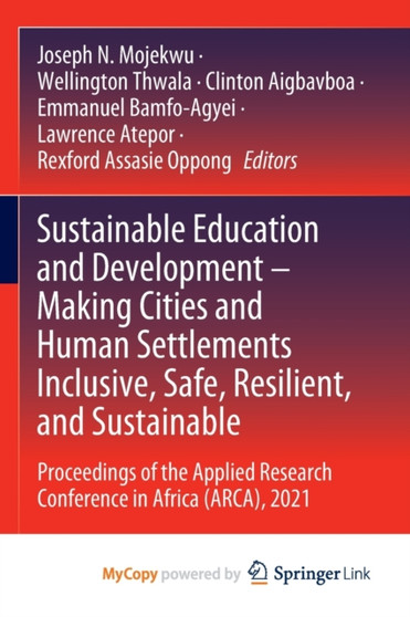 Sustainable Education and Development - Making Cities and Human Settlements Inclusive, Safe, Resilient, and Sustainable : Proceedings of the Applied Research Conference in Africa (ARCA), 2021 by Mojekwu Joseph N. Mojekwu - Paperback