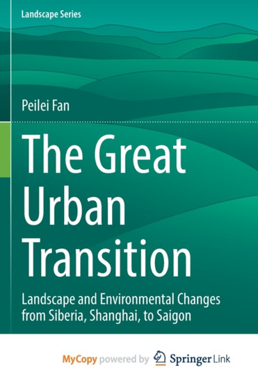 The Great Urban Transition : Landscape and Environmental Changes from Siberia, Shanghai, to Saigon by Fan Peilei Fan - Paperback
