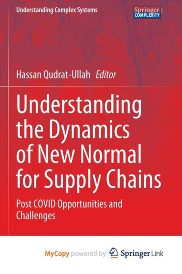 Understanding the Dynamics of New Normal for Supply Chains : Post COVID Opportunities and Challenges by Qudrat-Ullah Hassan Qudrat-Ullah - Paperback Understanding the Dynamics of New Normal for Supply Chains : Post COVID Opportunities and Challenges by Qudrat-Ullah Hassan Qudrat-Ullah - Paperback