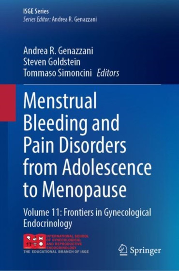 Menstrual Bleeding and Pain Disorders from Adolescence to Menopause : Volume 11: Frontiers in Gynecological Endocrinology by Andrea R. Genazzani - Hardback
