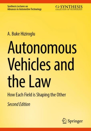 Autonomous Vehicles and the Law : How Each Field is Shaping the Other by A.Buke Hiziroglu - Paperback