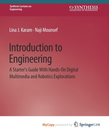Introduction to Engineering : A Starter's Guide with Hands-On Digital Multimedia and Robotics Explorations by Karam Lina Karam - Paperback