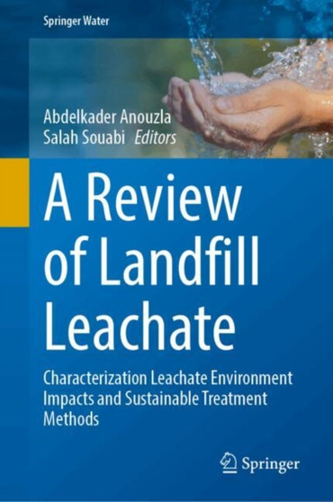 A Review of Landfill Leachate : Characterization Leachate Environment Impacts and Sustainable Treatment Methods by Abdelkader Anouzla - Hardback