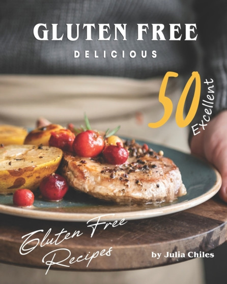 Gluten Free Delicious : 50 Excellent Gluten Free Recipes