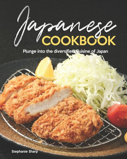 Japanese Cookbook : Plunge into the diversified Cuisine of Japan