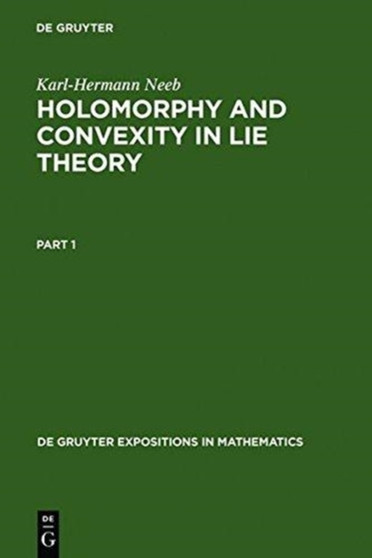 Holomorphy and Convexity in Lie Theory by Karl-Hermann Neeb - Hardback