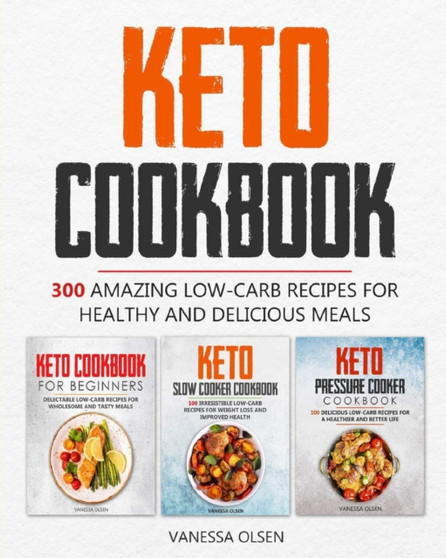 Keto Cookbook : 300 Amazing Low-Carb Recipes for Healthy and Delicious Meals