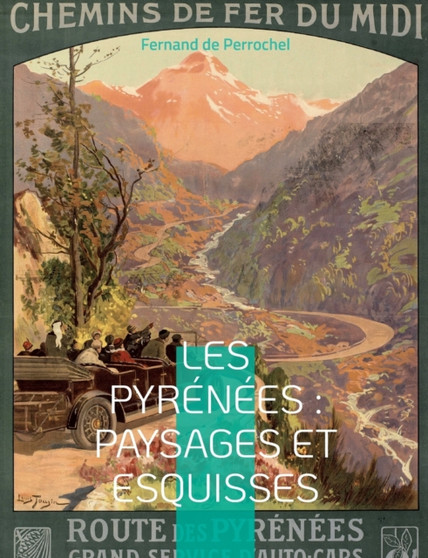 Les Pyrenees : Paysages et Esquisses: un essai rare de geographie regionale durant la grande epoque du pyreneisme by Fernand de Perrochel - Paperback