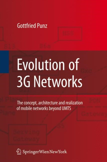 Evolution of 3G Networks : The Concept, Architecture and Realization of Mobile Networks Beyond UMTS by Gottfried Punz - Hardback