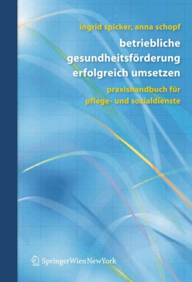 Betriebliche Gesundheitsforderung erfolgreich umsetzen : Praxishandbuch fur Pflege- und Sozialdienste by Ingrid Spicker - Paperback Betriebliche Gesundheitsforderung erfolgreich umsetzen : Praxishandbuch fur Pflege- und Sozialdienste by Ingrid Spicker - Paperback