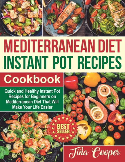 Mediterranean Diet Instant Pot Recipes Cookbook : Quick and Healthy Instant Pot Recipes for Beginners on Mediterranean Diet That Will Make Your Life Easier : 2