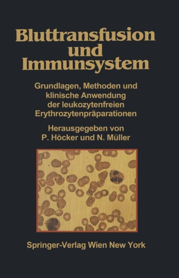 Bluttransfusion und Immunsystem : Grundlagen, Methoden und klinische Anwendung der leukozytenfreien Erythrozytenpraparationen by P. Hoecker - Paperback