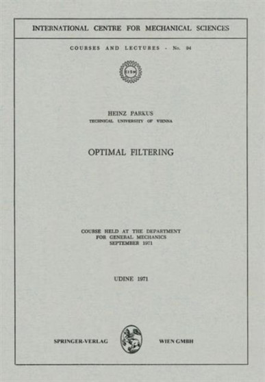 Optimal Filtering : Course held at the Department for General Mechanics, September 1971 : 94 by Heinz Parkus - Paperback