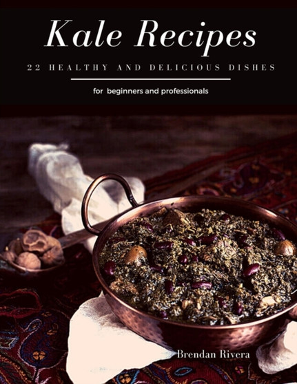 Kale Recipes : 22 healthy and delicious dishes