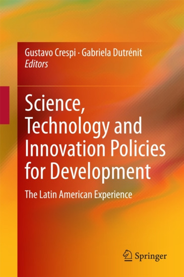 Science, Technology and Innovation Policies for Development : The Latin American Experience by Gustavo Crespi - Hardback