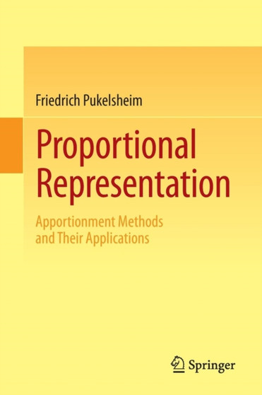 Proportional Representation : Apportionment Methods and Their Applications by Friedrich Pukelsheim - Paperback